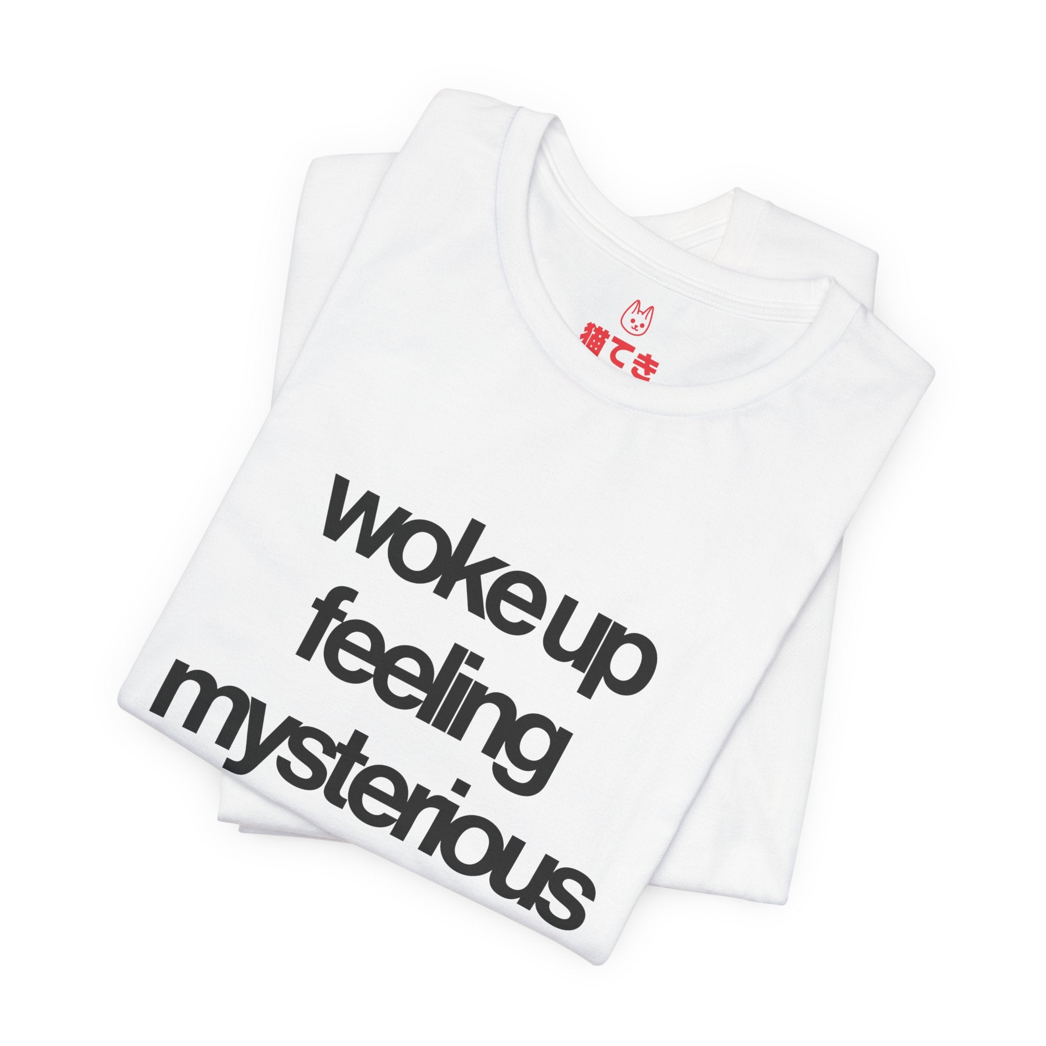 Woke Up Feeling Mysterious Unisex T-Shirt