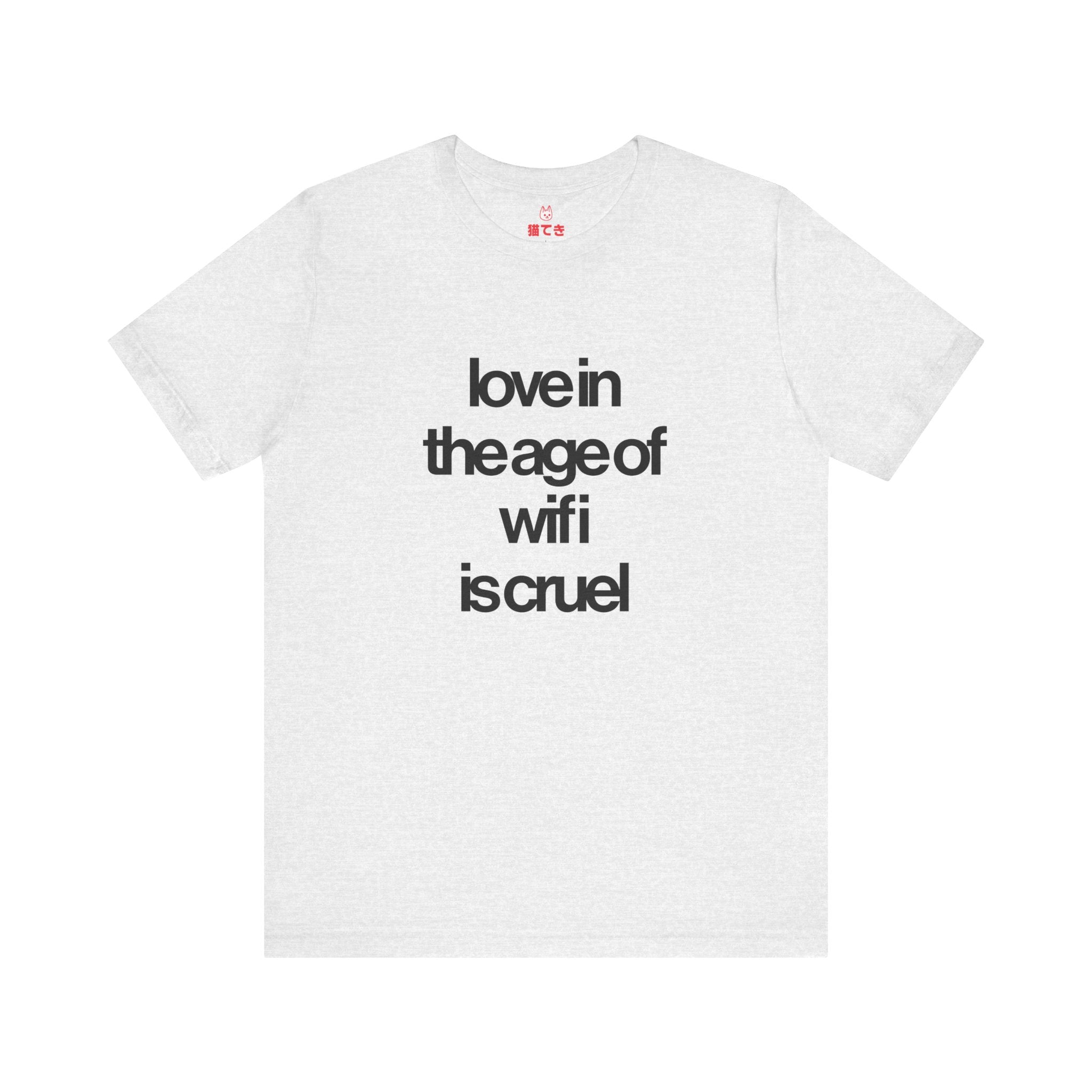 Love in the Age of Wifi is Cruel Unisex T-Shirt
