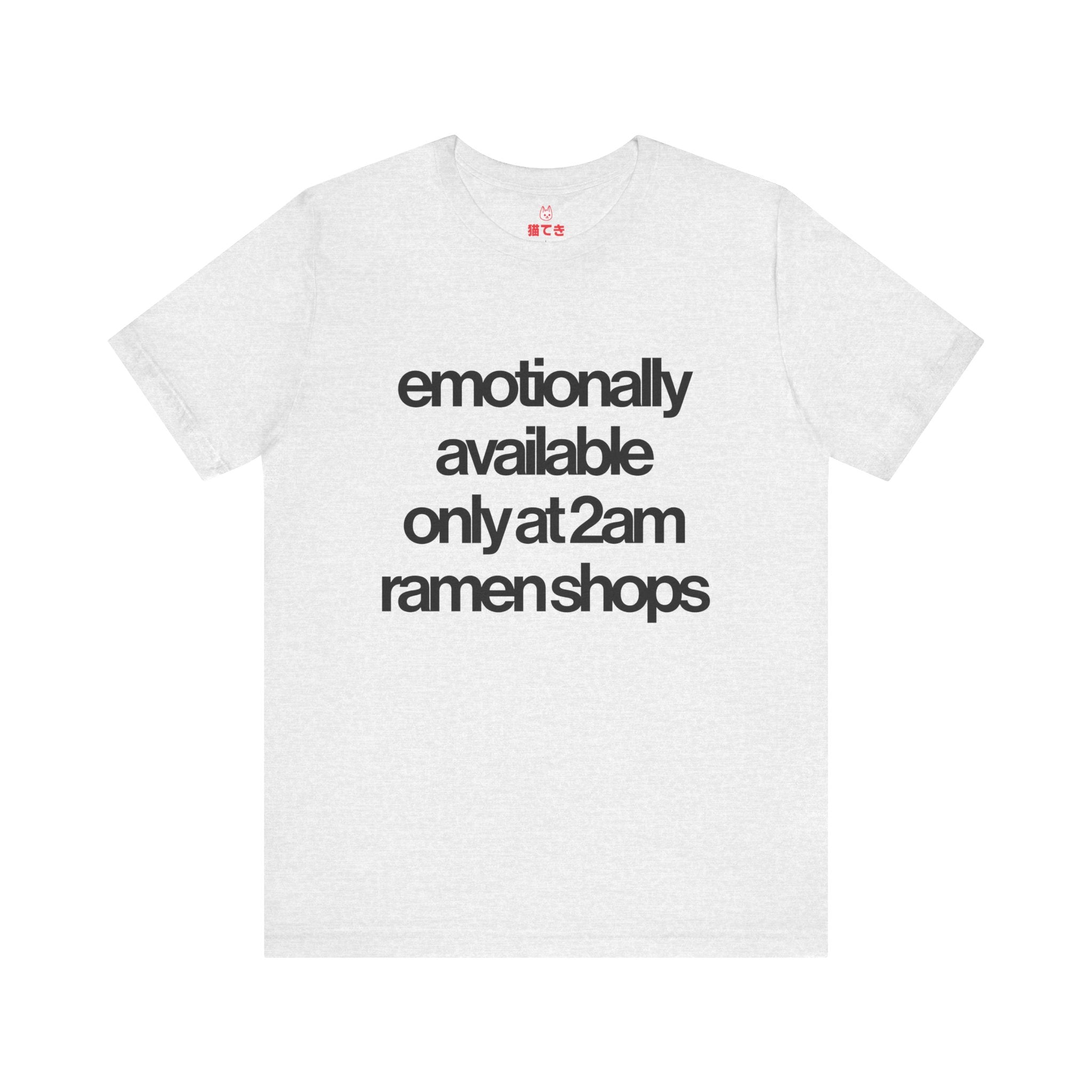Emotionally available only at 2am ramen shops Unisex T-Shirt