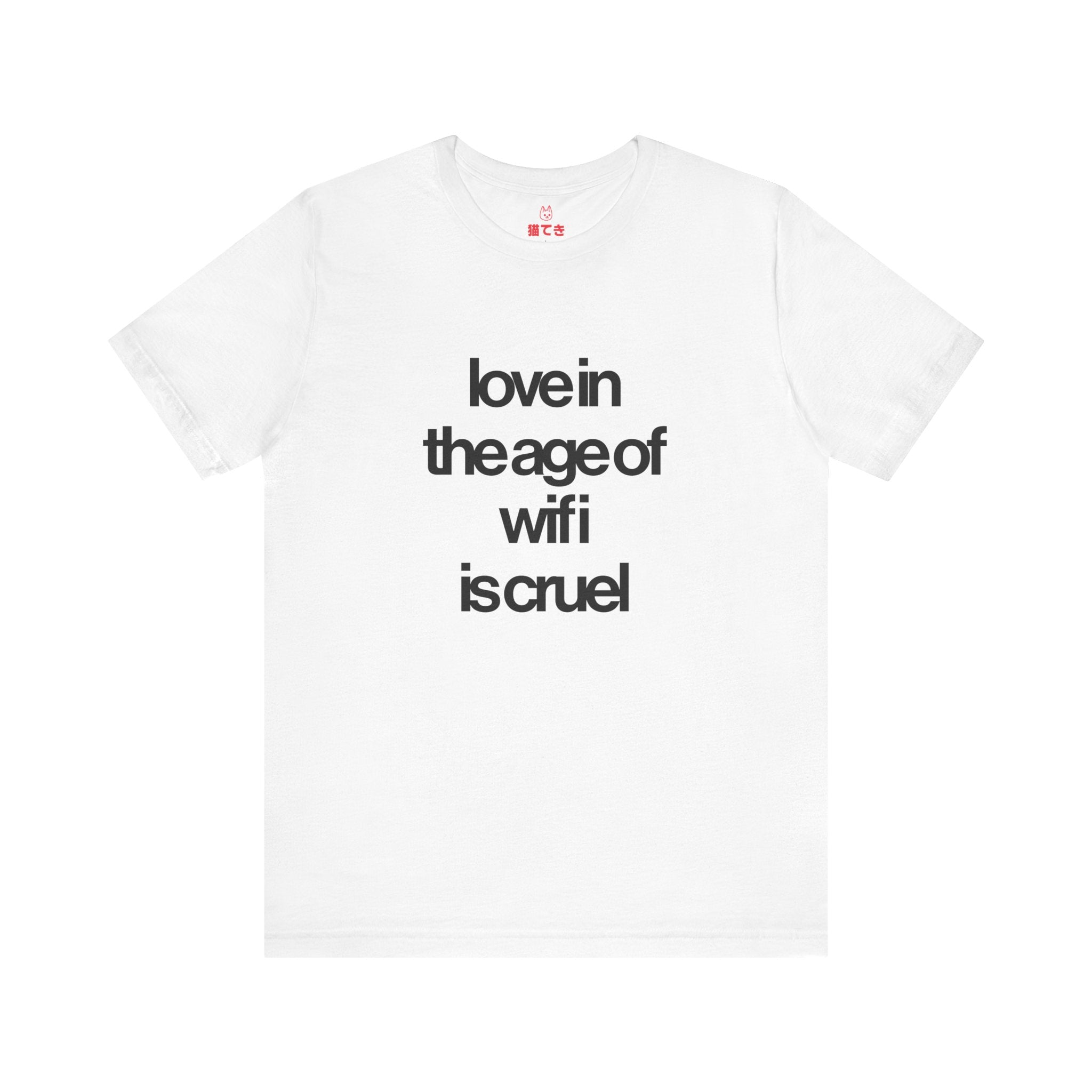 Love in the Age of Wifi is Cruel Unisex T-Shirt