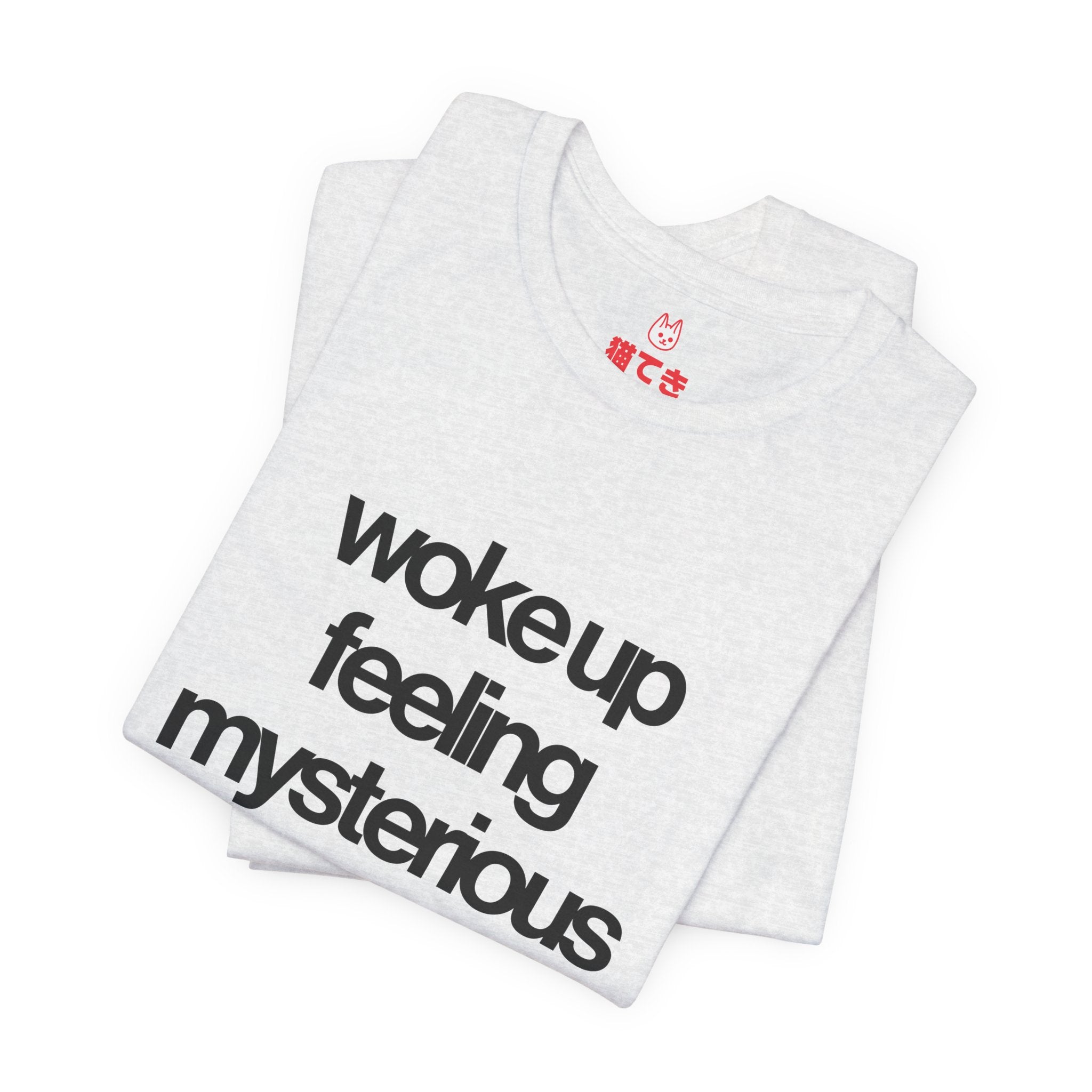 Woke Up Feeling Mysterious Unisex T-Shirt