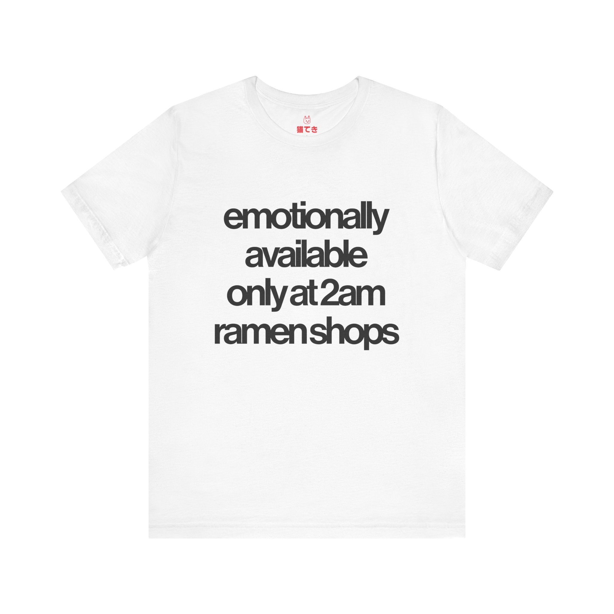 Emotionally available only at 2am ramen shops Unisex T-Shirt