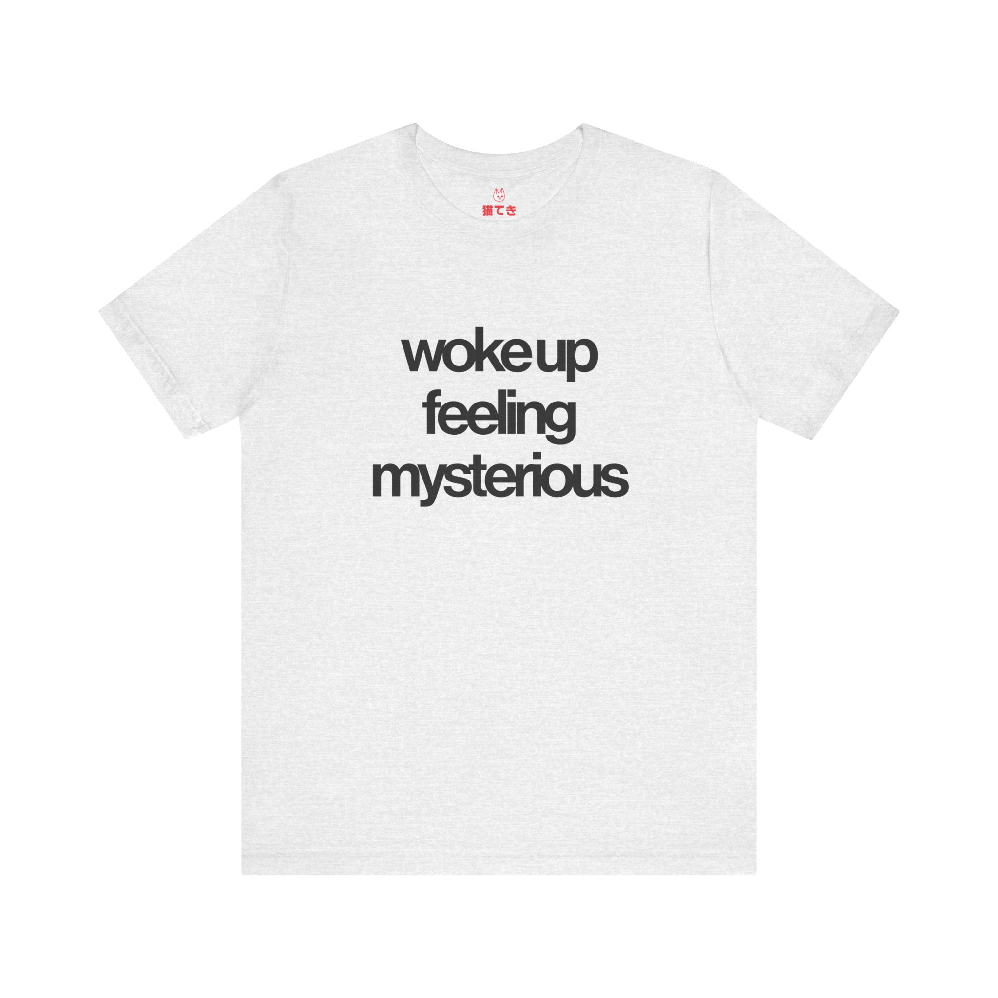 Woke Up Feeling Mysterious Unisex T-Shirt
