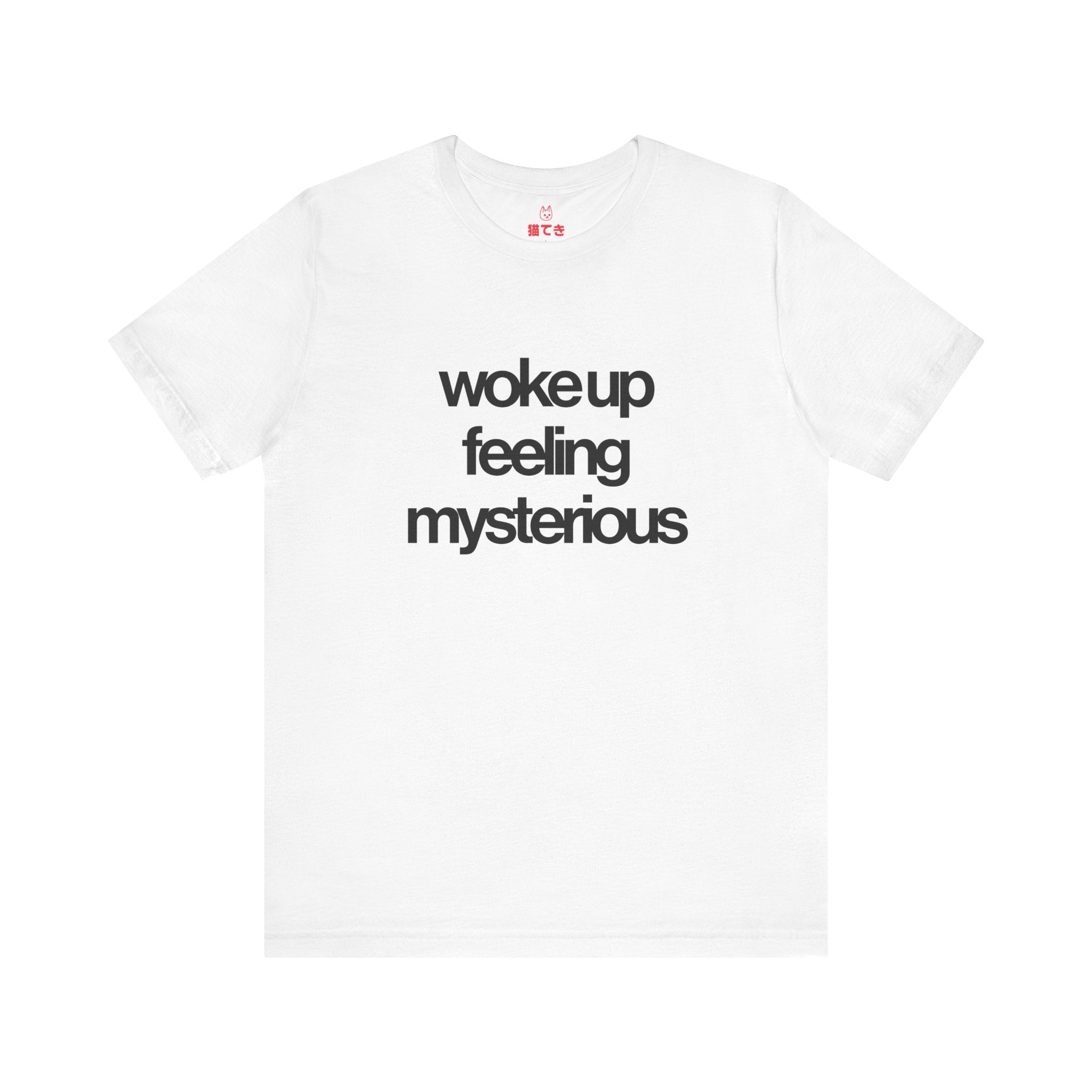 Woke Up Feeling Mysterious Unisex T-Shirt